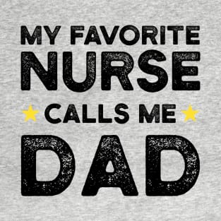 My Favorite Nurse Calls Me Dad | Father's Day Gift Shirt T-Shirt